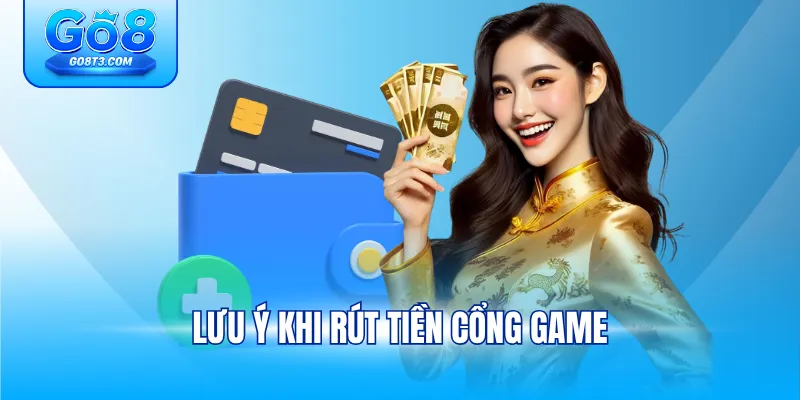 Lưu ý khi rút tiền cổng game